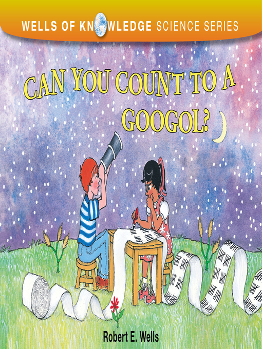 Title details for Can You Count to a Googol? by Robert E Wells - Available